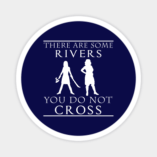There are some Rivers you do not CROSS Magnet